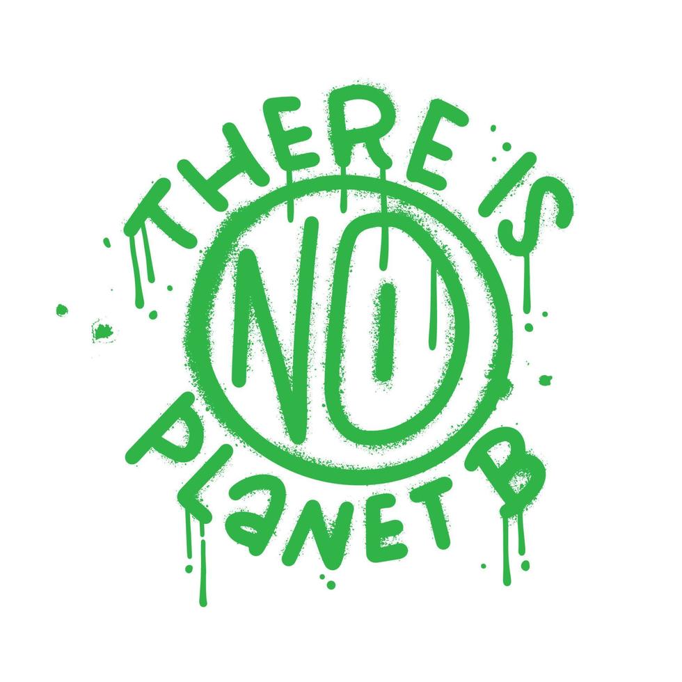 There is no planet B - insporational lettering phrase written in green paint urban graffiti style. Wall art template vector illustration.