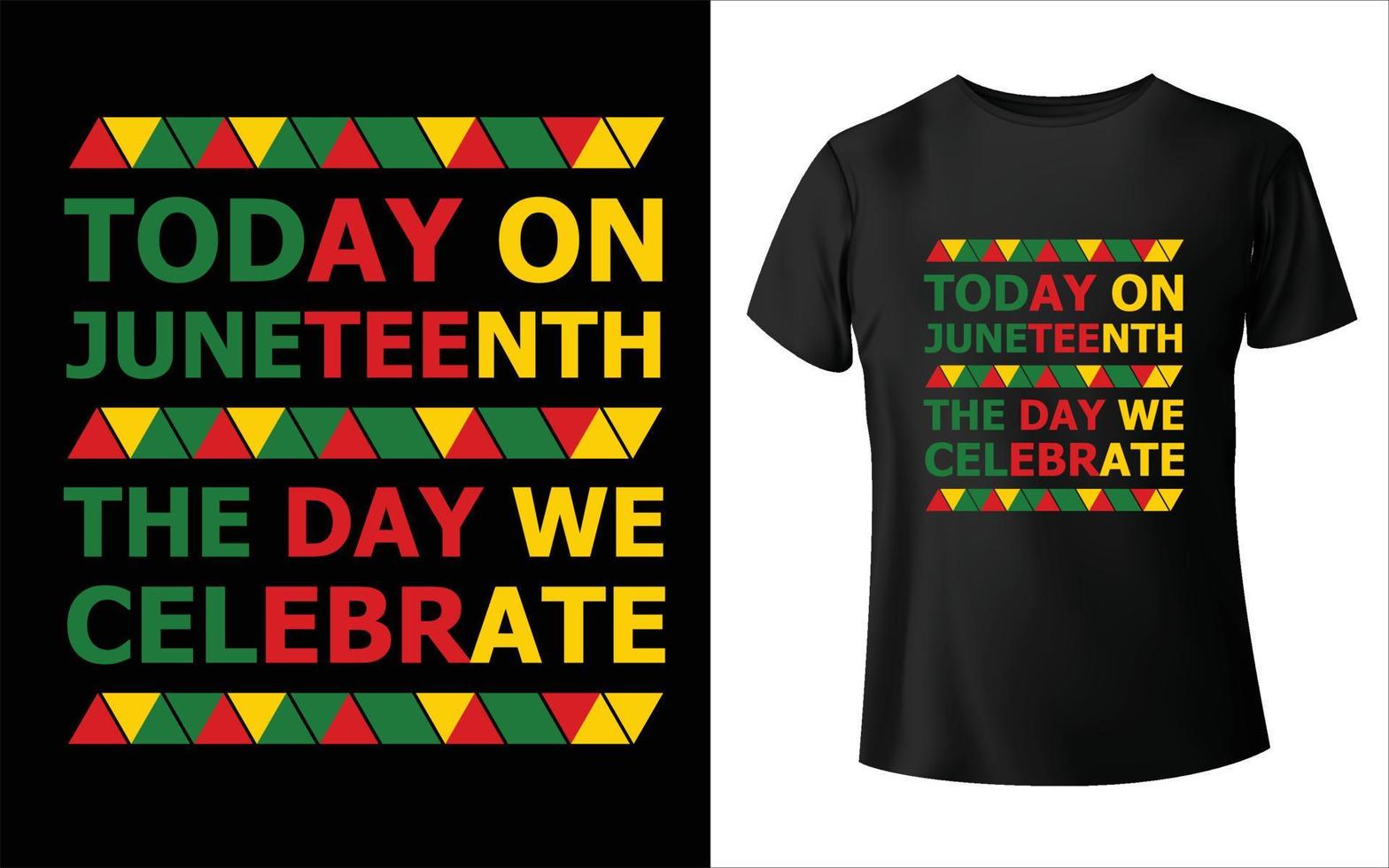 Juneteenth day T shirt design, juneteenth1865  t shirt design today on juneteenth the day we celebrate t-shirt vector