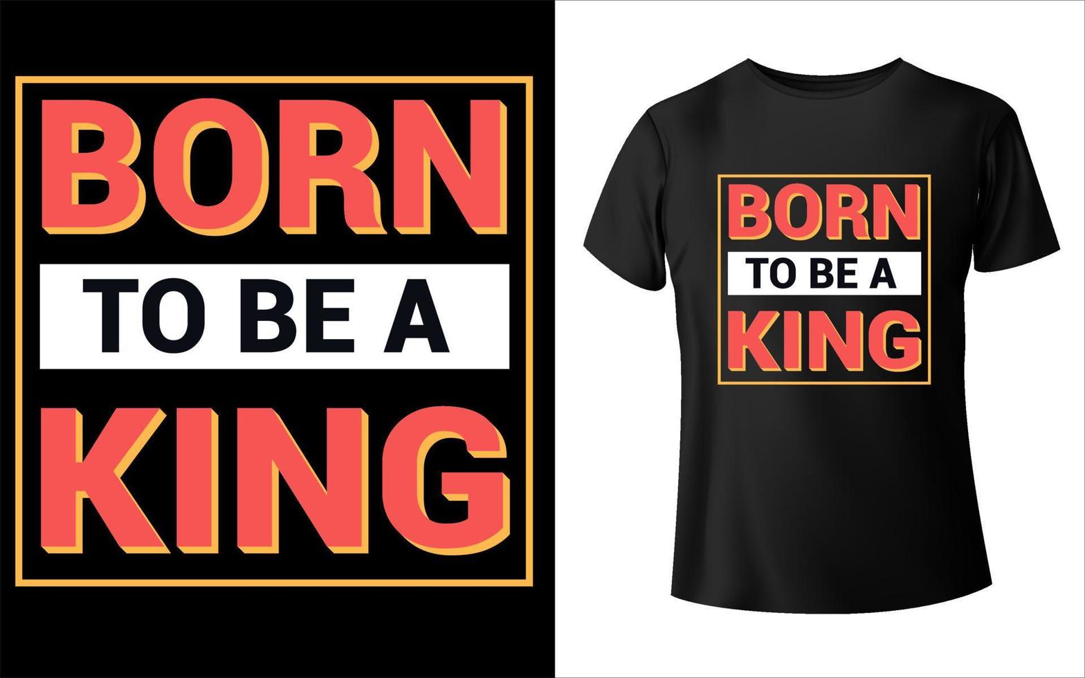 Born to be a king t shirt design vector