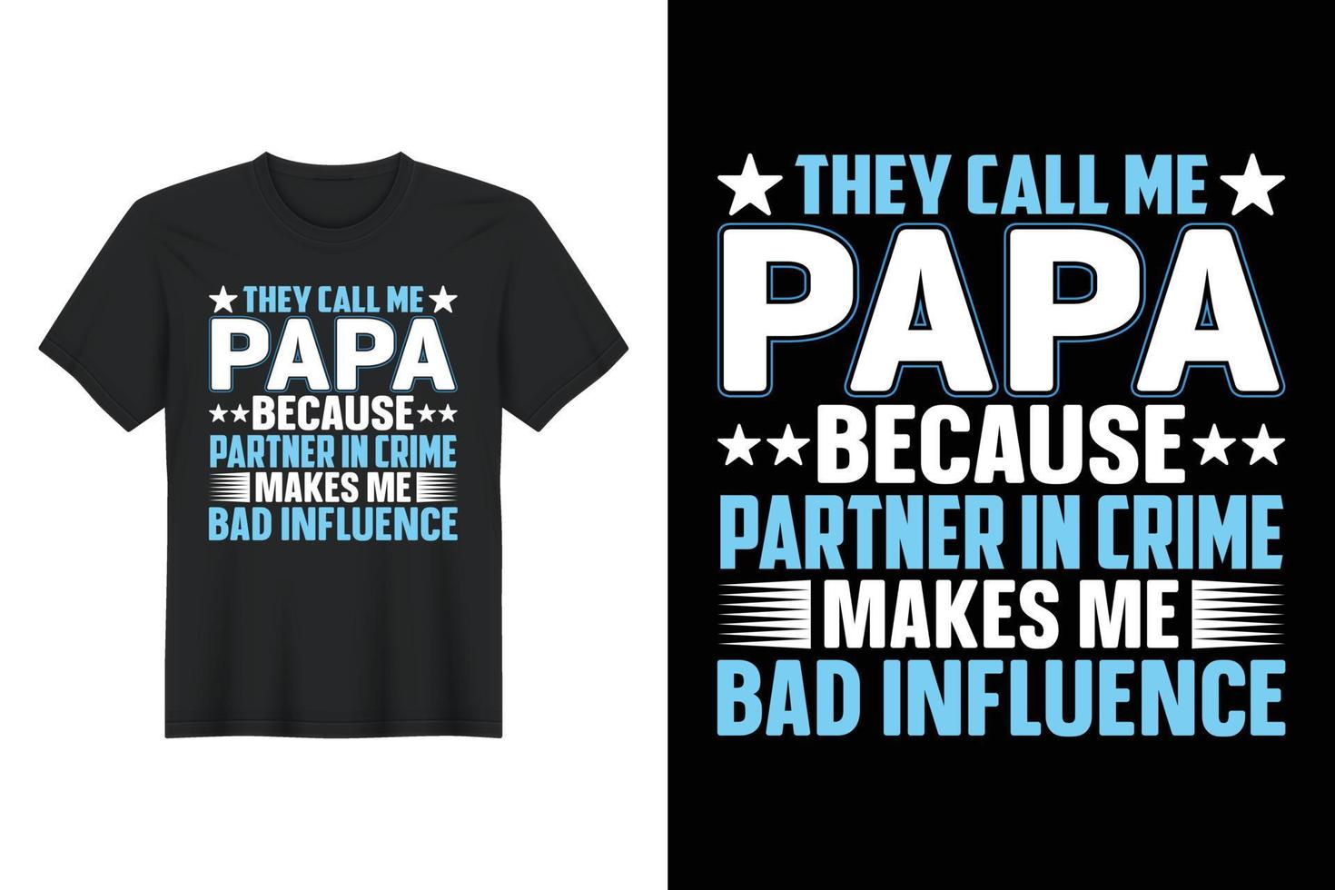 They Call Me Papa Because Partner In Crime Makes Me Bad Influence, T Shirt Design, Father's Day T-Shirt Design vector
