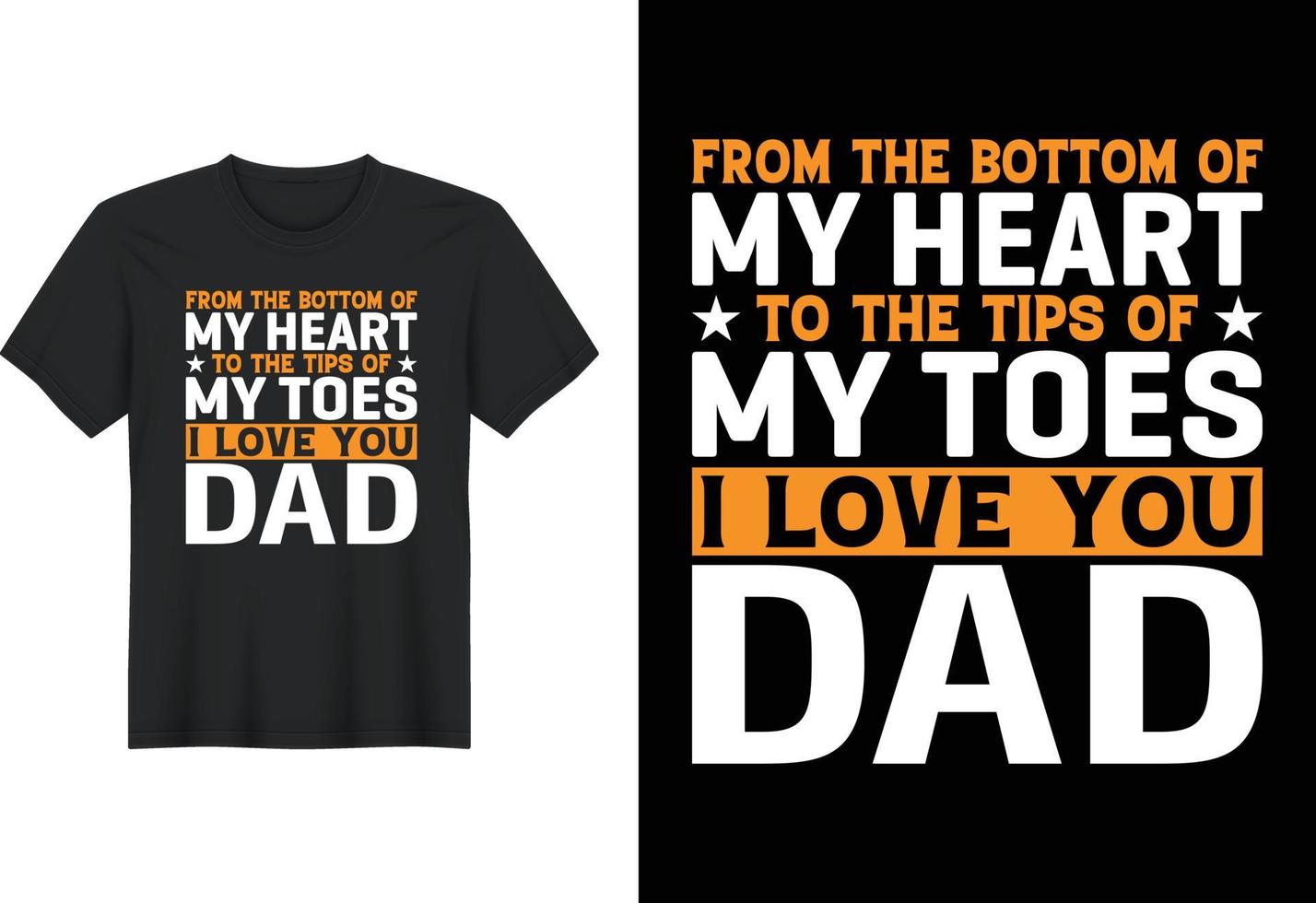 From The Bottom Of My Heart To The Tips Of My Toes I Love You Dad, T Shirt Design, Father's Day T-Shirt Design vector