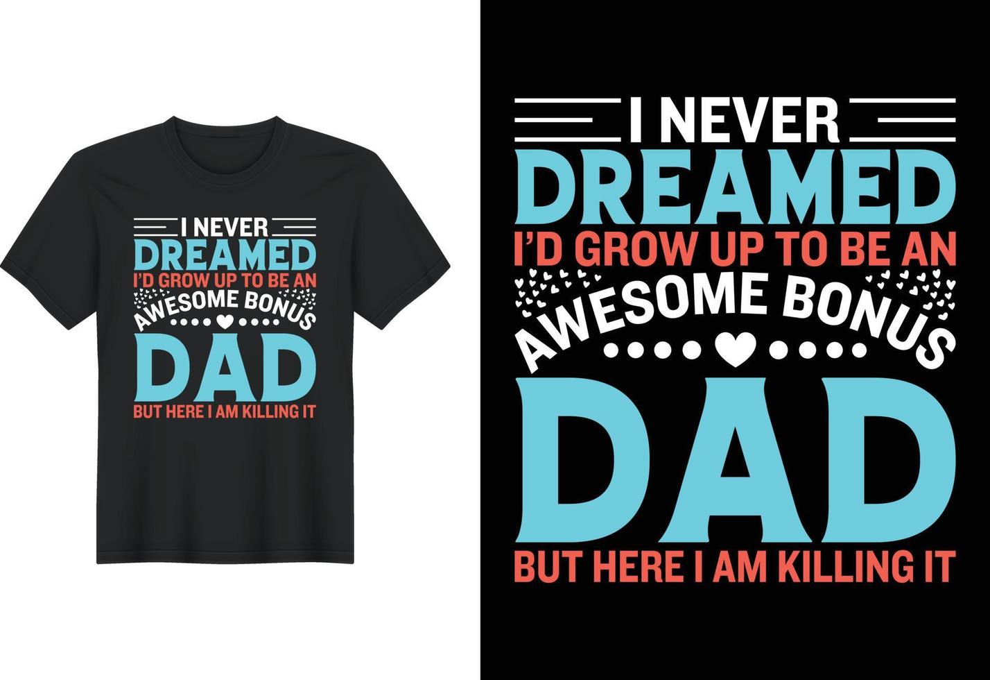 I Never Dreamed I'd Grow Up To Be An Awesome Bonus Dad But Here I Am Killing It, T Shirt Design, Father's Day T-Shirt Design vector