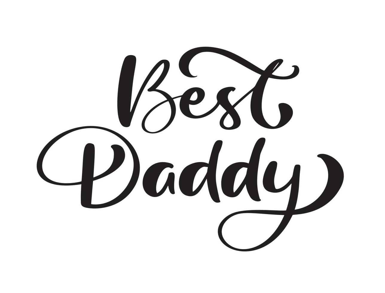 Best Daddy funny hand drawn calligraphy text. Good for fashion shirts, poster, gift, or other printing press. Motivation quote vector