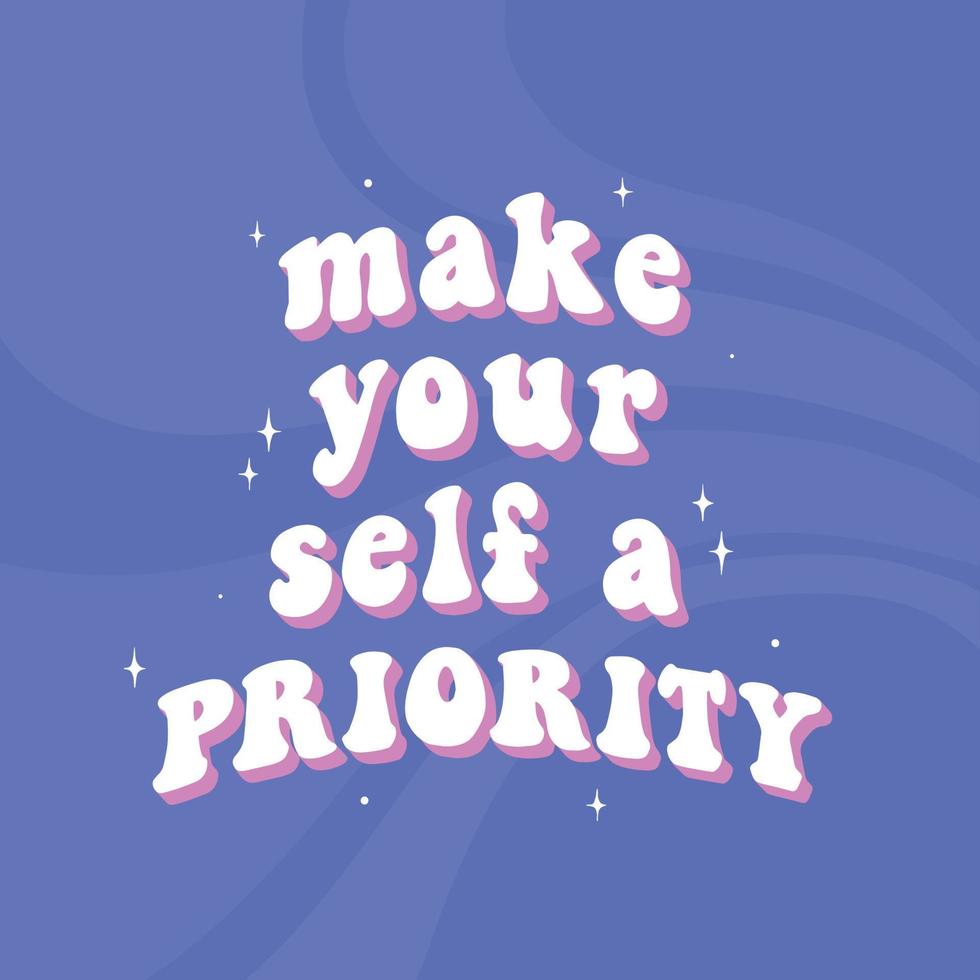 groovy inspirational quote 'Make yourself a priority'. Mental health phrase for posters, prints, cards, banners, stickers, apparel decor, etc. EPS 10 vector