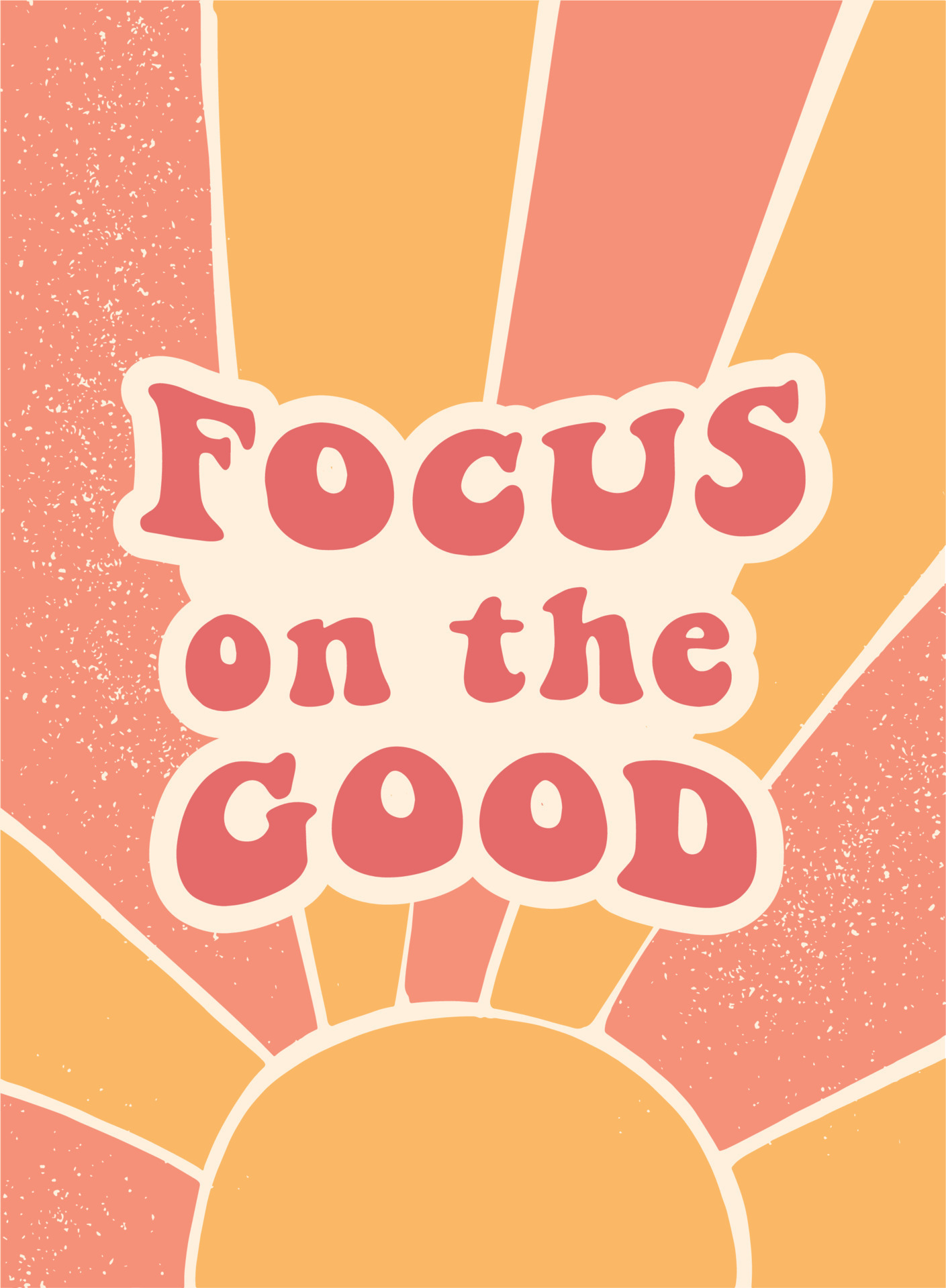 inspirational groovy quote Focus on the good. Abstract background for