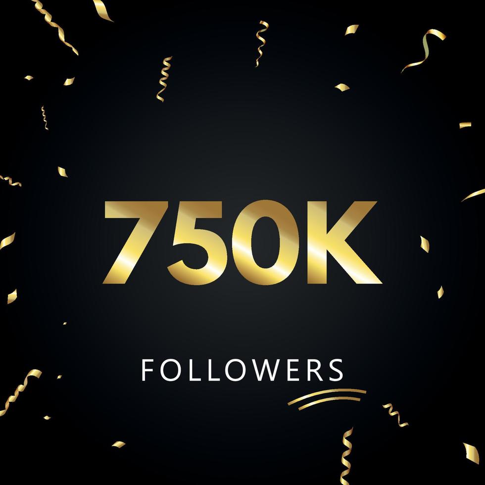 750k o 750 mil seguidores con confeti dorado aislado en fondo negro. plantilla de tarjeta de felicitación para amigos y seguidores de las redes sociales. gracias, seguidores, logro. vector