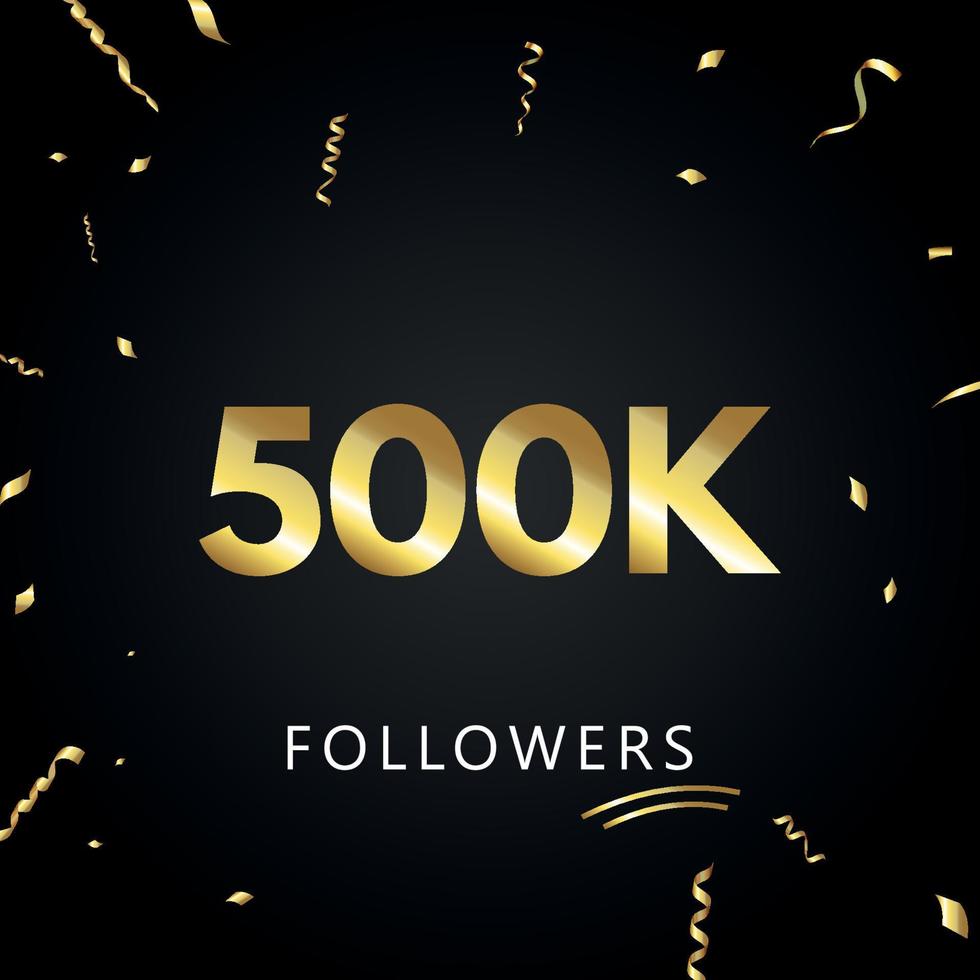 500k o 500 mil seguidores con confeti dorado aislado en fondo negro. plantilla de tarjeta de felicitación para redes sociales amigos y seguidores. gracias, seguidores, logro. vector