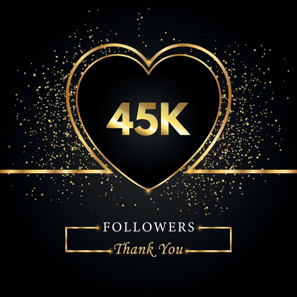 Thank you 45K or 45 thousand followers with heart and gold glitter isolated on black background. Greeting card template for social networks friends, and followers. Thank you, followers, achievement. vector