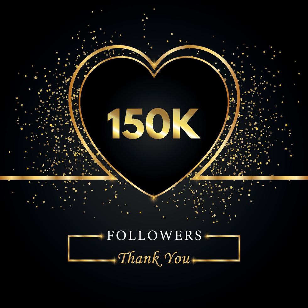 150k o 150 mil seguidores con brillo de corazón y oro aislado en fondo negro. plantilla de tarjeta de felicitación para amigos y seguidores de las redes sociales. gracias, seguidores, logro. vector