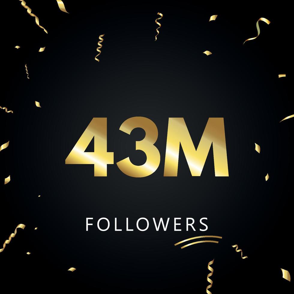 43m o 43 millones de seguidores con confeti dorado aislado en fondo negro. plantilla de tarjeta de felicitación para amigos y seguidores de las redes sociales. gracias, seguidores, logro. vector