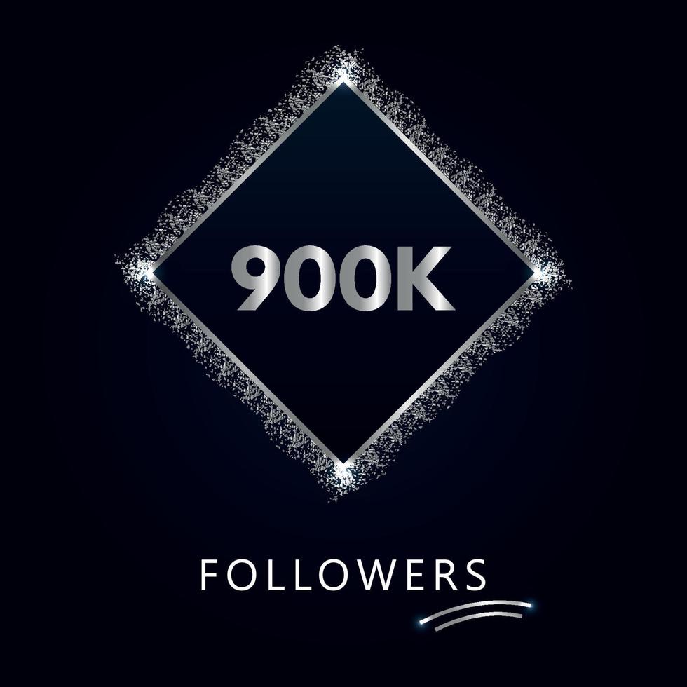 900K or 900 thousand followers with frame and silver glitter isolated on a navy-blue background. Greeting card template for social networks likes, subscribers, friends, and followers. vector