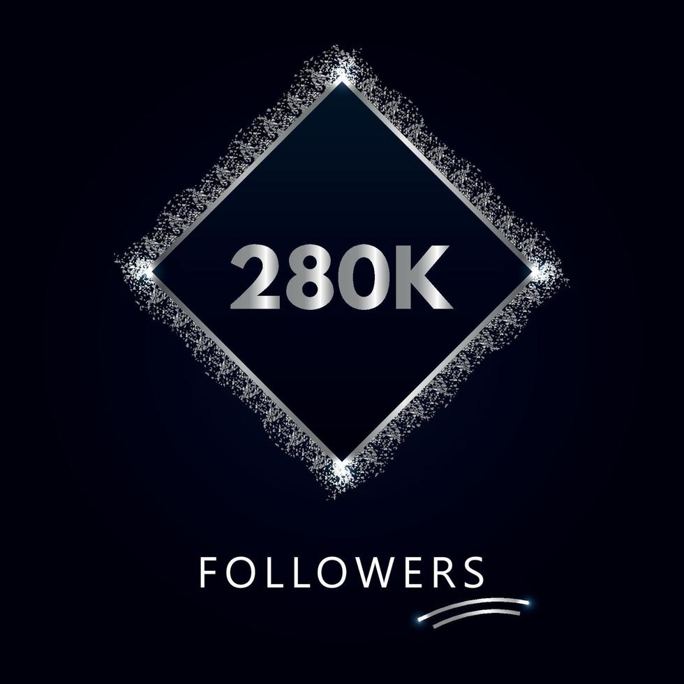 280K or 280 thousand followers with frame and silver glitter isolated on a navy-blue background. Greeting card template for social networks likes, subscribers, friends, and followers. vector