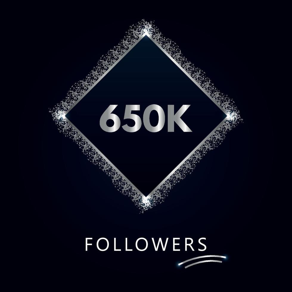 650K or 650 thousand followers with frame and silver glitter isolated on a navy-blue background. Greeting card template for social networks likes, subscribers, friends, and followers. vector