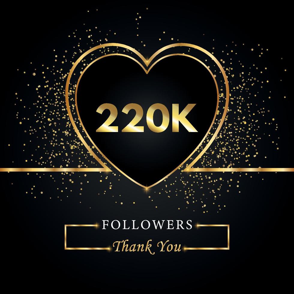 220k o 220 mil seguidores con brillo de corazón y oro aislado en fondo negro. plantilla de tarjeta de felicitación para amigos y seguidores de las redes sociales. gracias, seguidores, logro. vector