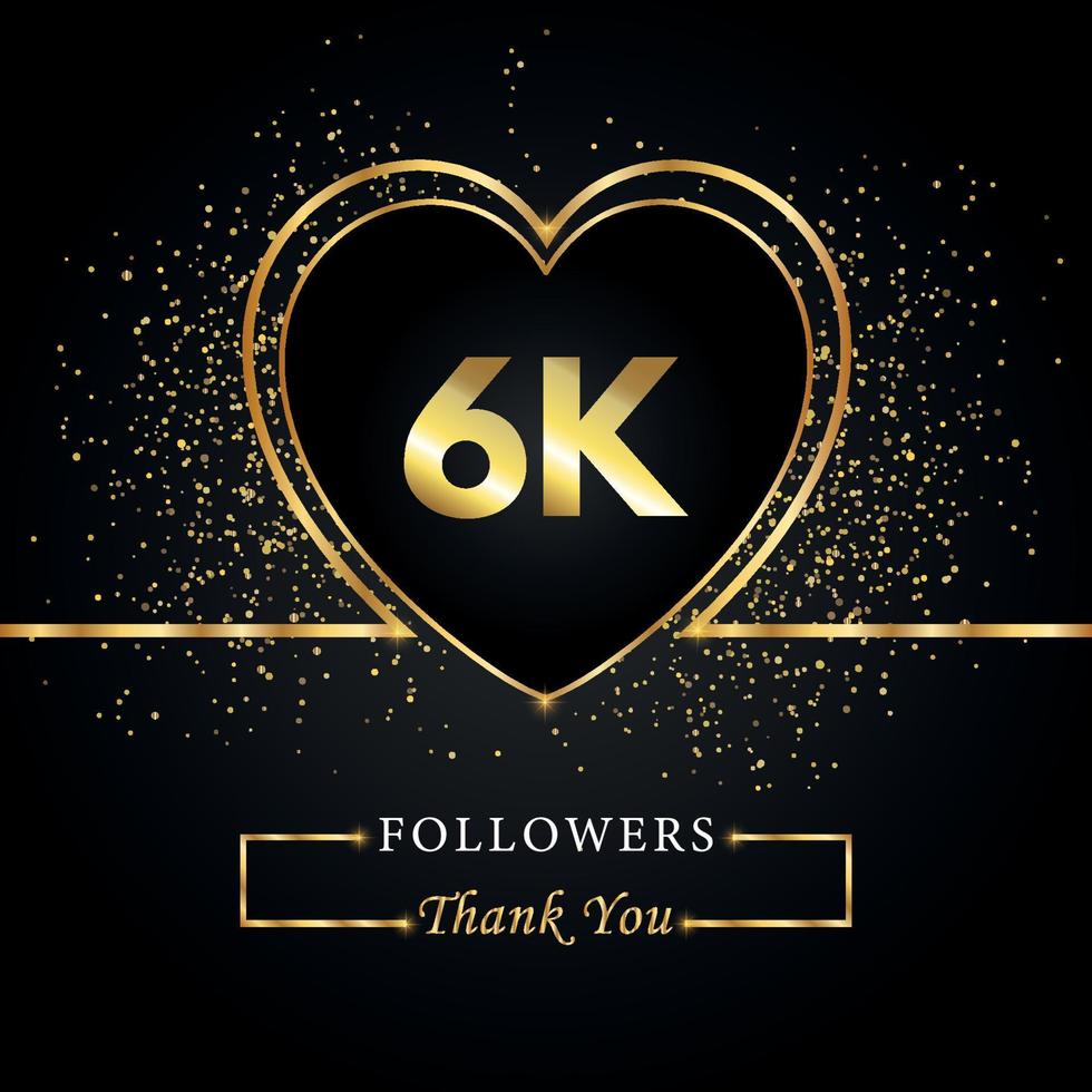 Thank you 6K or 6 thousand followers with heart and gold glitter isolated on black background. Greeting card template for social networks friends, and followers. Thank you, followers, achievement. vector