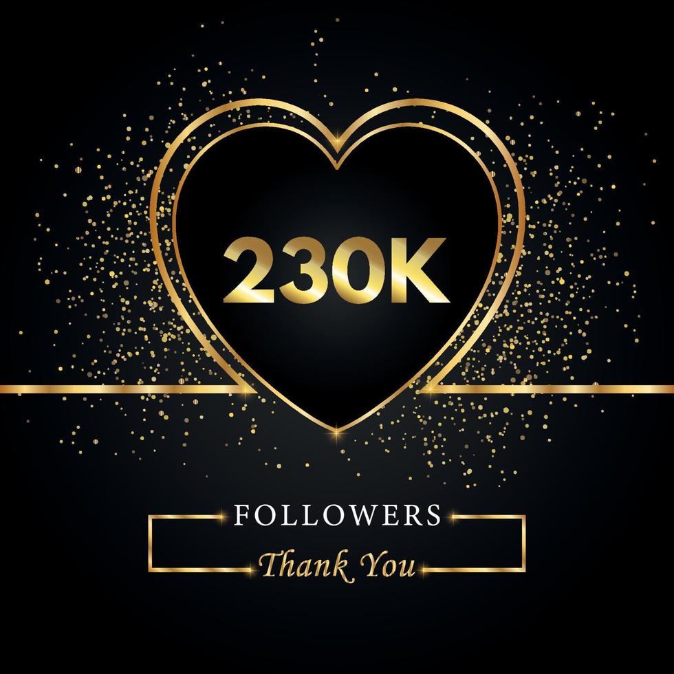 230k o 230 mil seguidores con brillo de corazón y oro aislado en fondo negro. plantilla de tarjeta de felicitación para redes sociales amigos y seguidores. gracias, seguidores, logro. vector