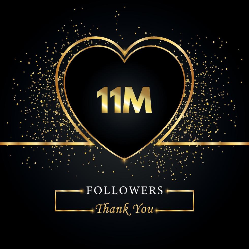 Thank you 11M or 11 Million followers with heart and gold glitter isolated on black background. Greeting card template for social networks friends, and followers. Thank you, followers, achievement. vector