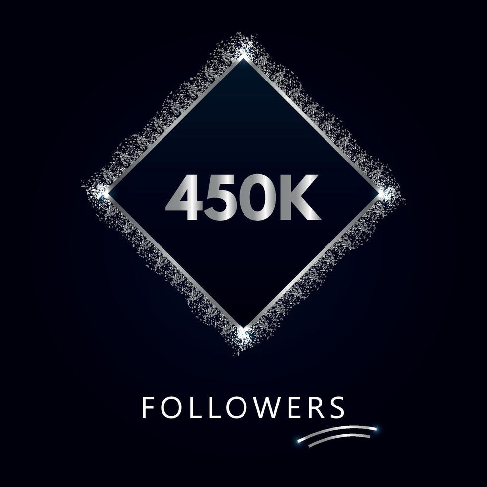 450K or 450 thousand followers with frame and silver glitter isolated on a navy-blue background. Greeting card template for social networks likes, subscribers, friends, and followers. vector