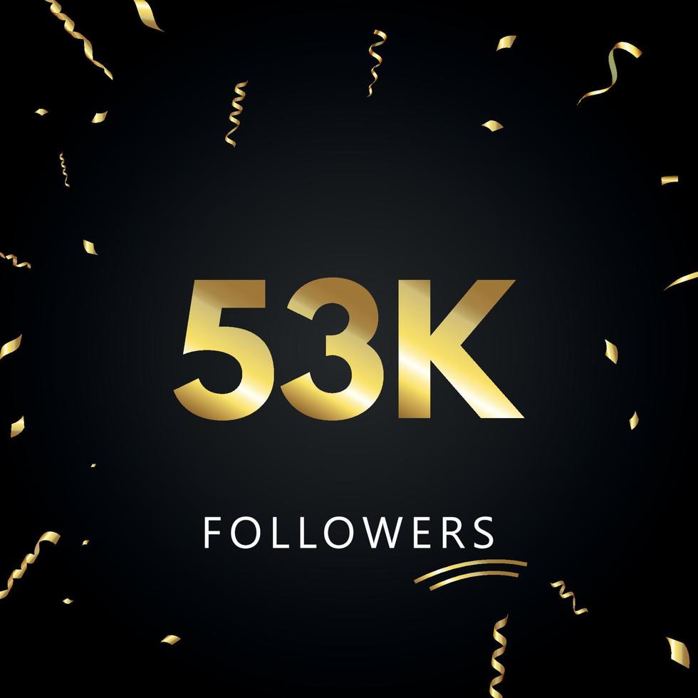 53K or 53 thousand followers with gold confetti isolated on black background. Greeting card template for social networks friends, and followers. Thank you, followers, achievement. vector