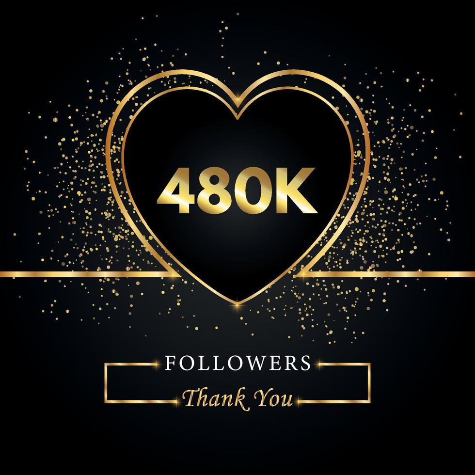 480K or 480 thousand followers with heart and gold glitter isolated on black background. Greeting card template for social networks friends, and followers. Thank you, followers, achievement. vector