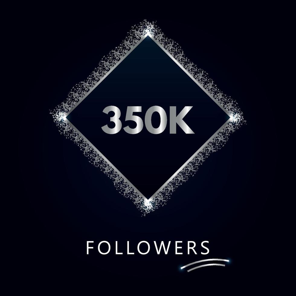 350K or 350 thousand followers with frame and silver glitter isolated on a navy-blue background. Greeting card template for social networks likes, subscribers, friends, and followers. vector