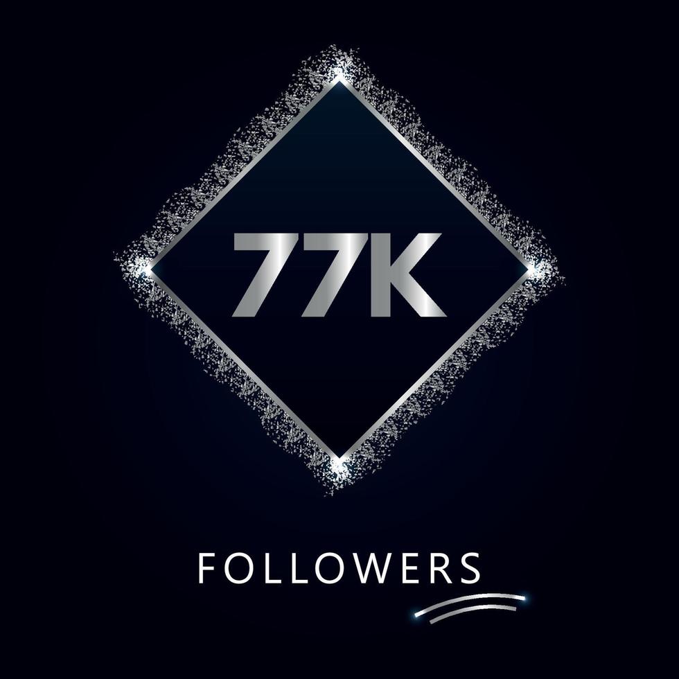 77k o 77 mil seguidores con marco y brillo plateado aislado sobre fondo azul marino oscuro. plantilla de tarjeta de felicitación para amigos y seguidores de las redes sociales. gracias, seguidores, logro. vector