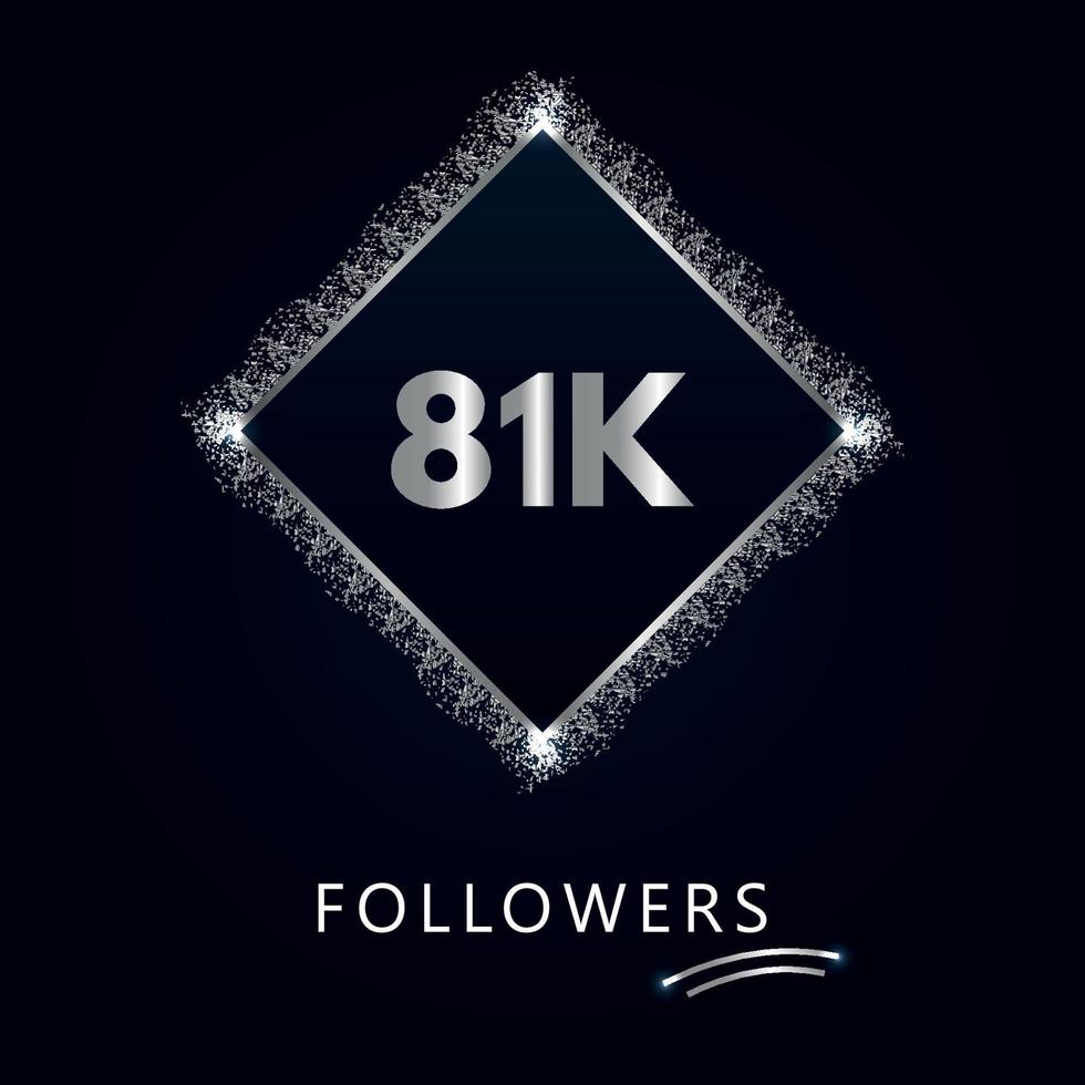81K or 81 thousand followers with frame and silver glitter isolated on dark navy blue background. Greeting card template for social networks friends, and followers. Thank you, followers, achievement. vector
