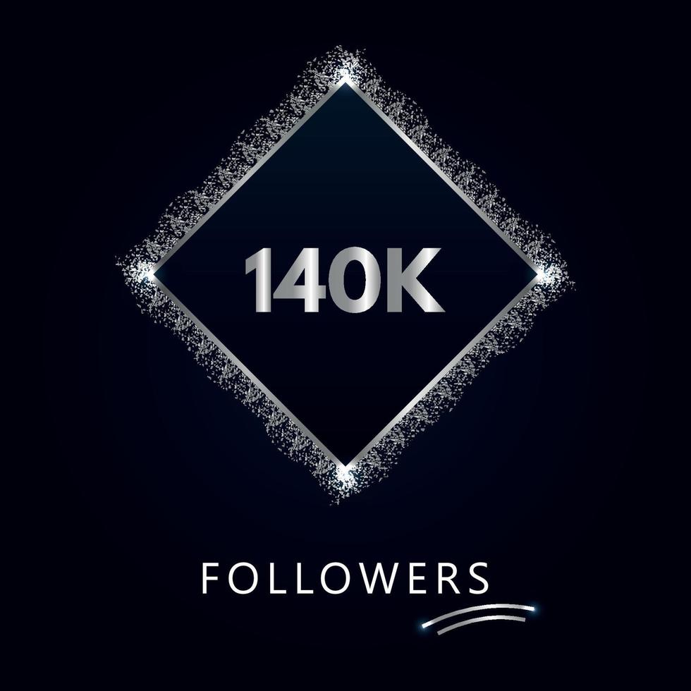 140K or 140 thousand followers with frame and silver glitter isolated on a navy-blue background. Greeting card template for social networks likes, subscribers, friends, and followers. vector