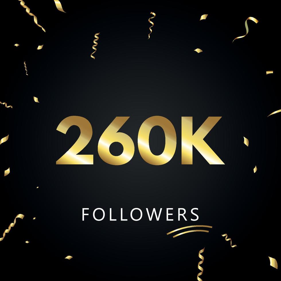 260k o 260 mil seguidores con confeti dorado aislado en fondo negro. plantilla de tarjeta de felicitación para amigos y seguidores de las redes sociales. gracias, seguidores, logro. vector