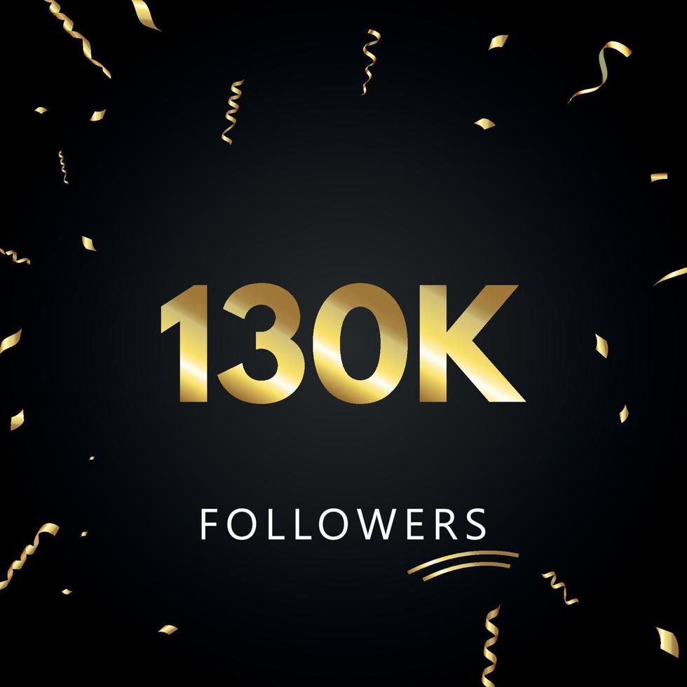 130K or 130 thousand followers with gold confetti isolated on black background. Greeting card template for social networks friends, and followers. Thank you, followers, achievement. vector