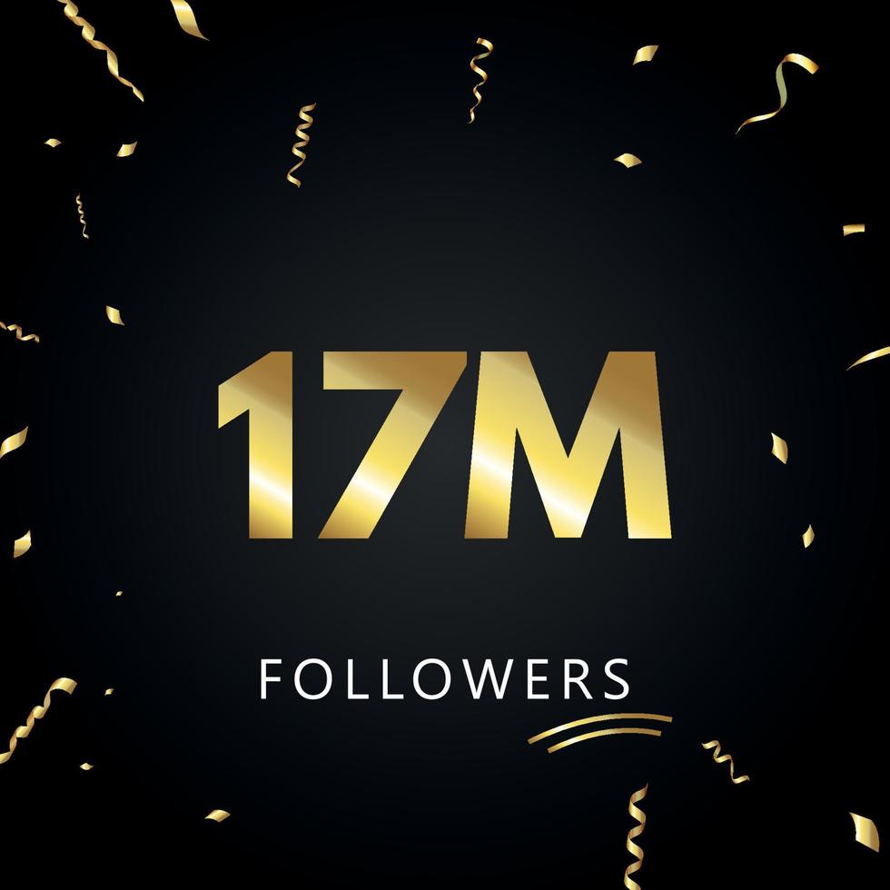 17m o 17 millones de seguidores con confeti dorado aislado en fondo negro. plantilla de tarjeta de felicitación para amigos y seguidores de las redes sociales. gracias, seguidores, logro. vector