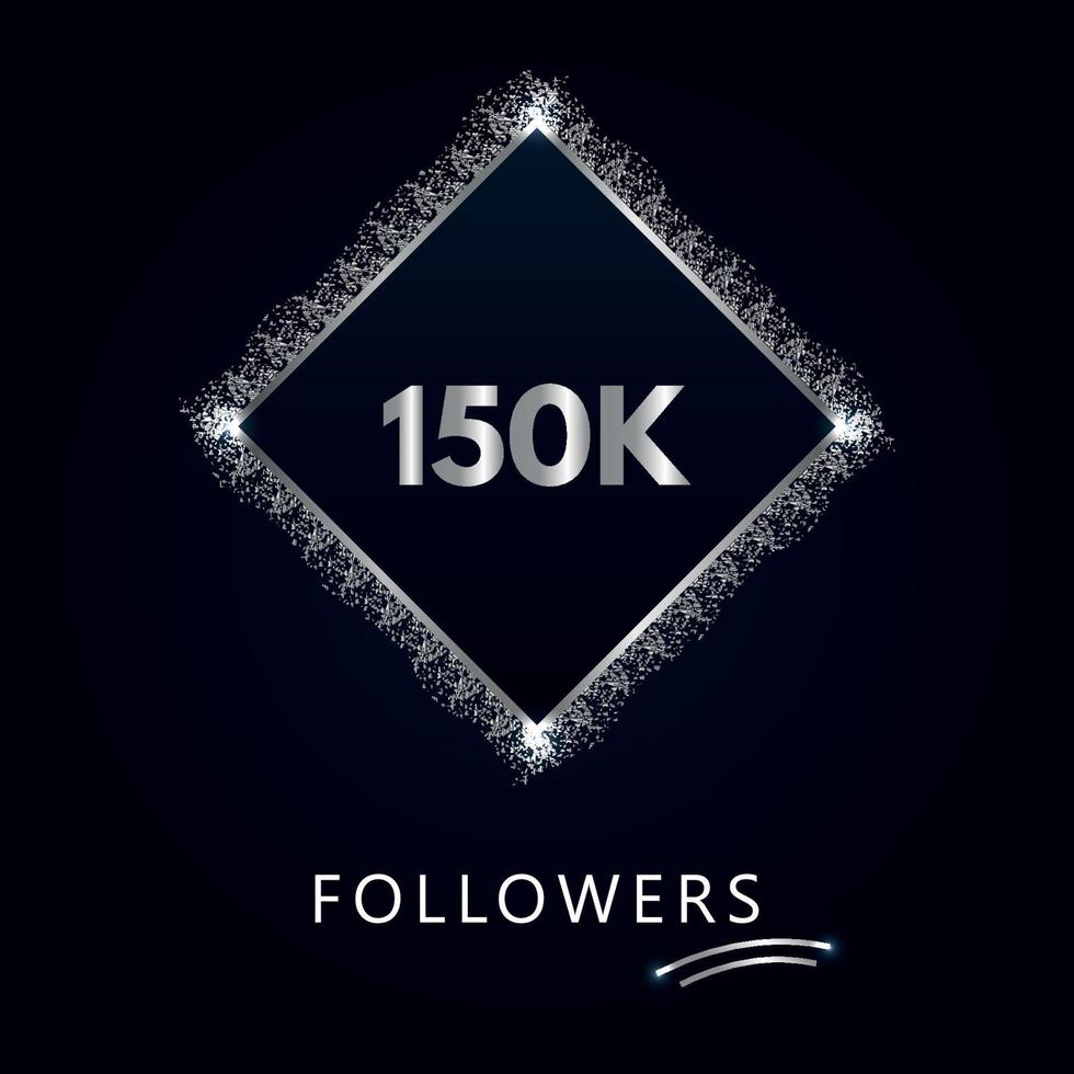 150K or 150 thousand followers with frame and silver glitter isolated on a navy-blue background. Greeting card template for social networks likes, subscribers, friends, and followers. vector