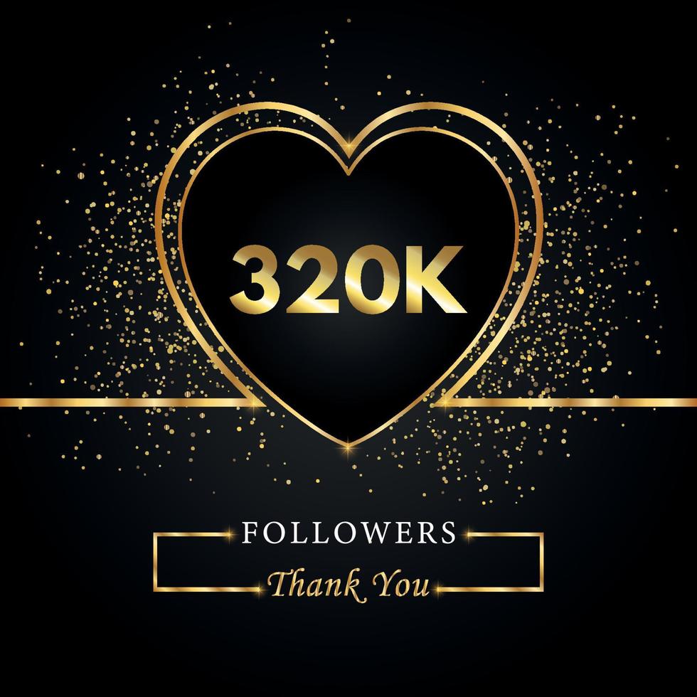 320K or 320 thousand followers with heart and gold glitter isolated on black background. Greeting card template for social networks friends, and followers. Thank you, followers, achievement. vector