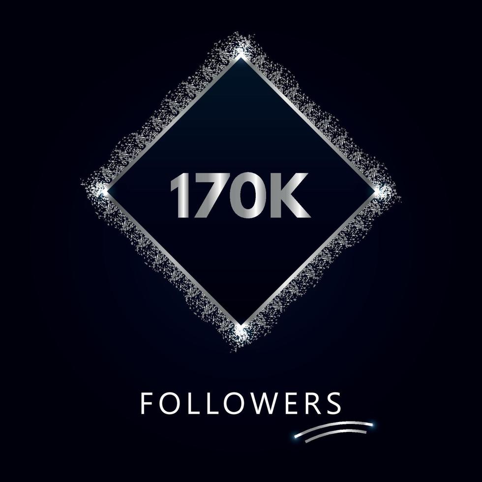 170K or 170 thousand followers with frame and silver glitter isolated on a navy-blue background. Greeting card template for social networks likes, subscribers, friends, and followers. vector