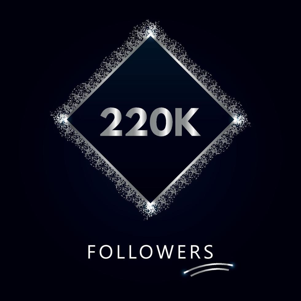 220K or 220 thousand followers with frame and silver glitter isolated on a navy-blue background. Greeting card template for social networks likes, subscribers, friends, and followers. vector