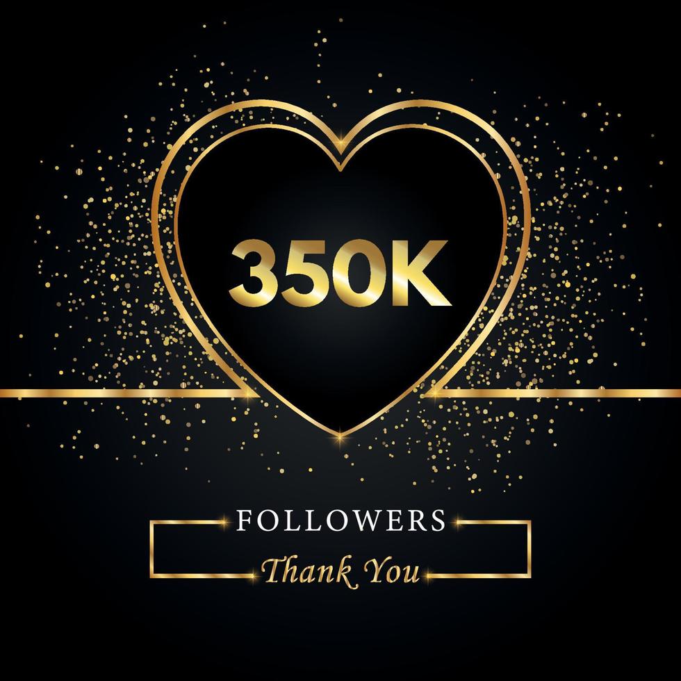 350k o 350 mil seguidores con brillo de corazón y oro aislado en fondo negro. plantilla de tarjeta de felicitación para amigos y seguidores de las redes sociales. gracias, seguidores, logro. vector