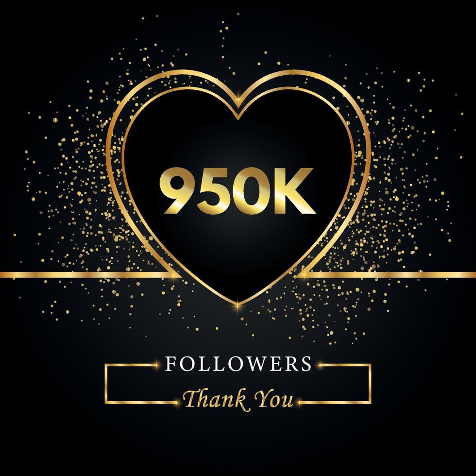 950k o 950 mil seguidores con brillo de corazón y oro aislado en fondo negro. plantilla de tarjeta de felicitación para amigos y seguidores de las redes sociales. gracias, seguidores, logro. vector