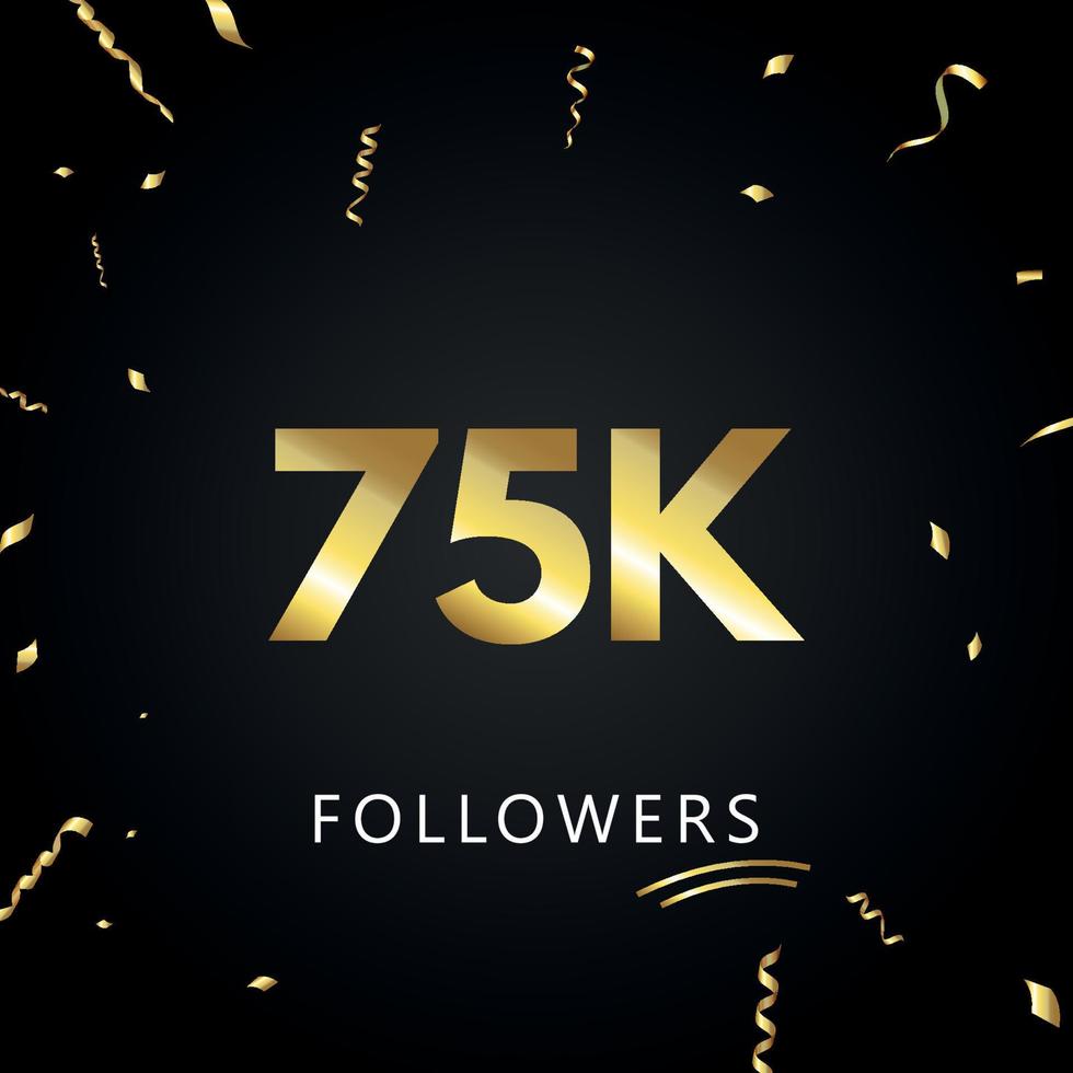 75k o 75 mil seguidores con confeti dorado aislado en fondo negro. plantilla de tarjeta de felicitación para amigos y seguidores de las redes sociales. gracias, seguidores, logro. vector