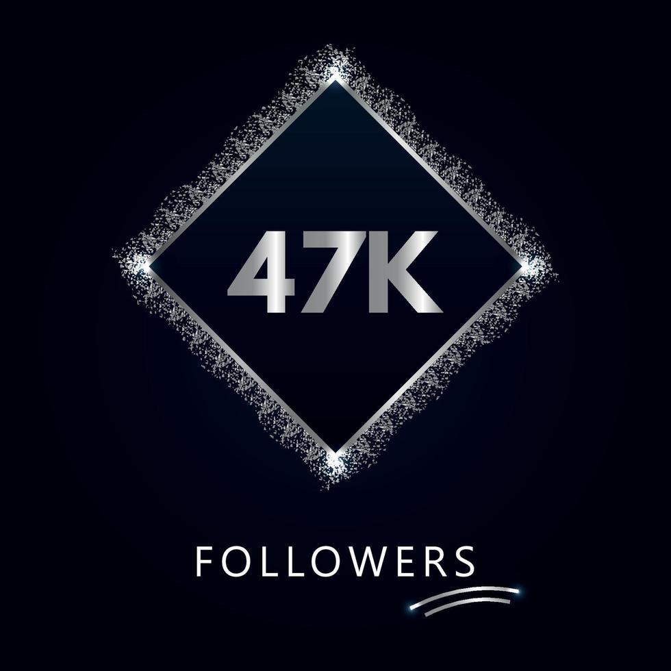 47K or 47 thousand followers with frame and silver glitter isolated on dark navy blue background. Greeting card template for social networks friends, and followers. Thank you, followers, achievement. vector