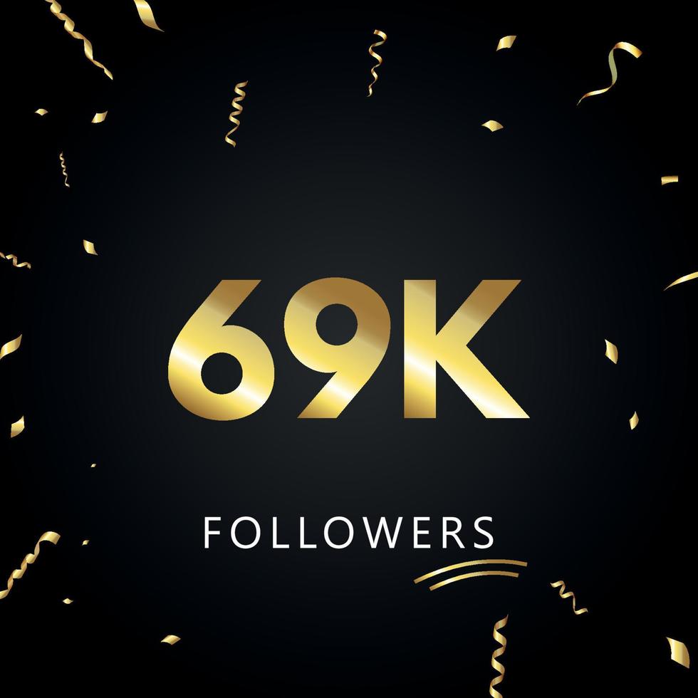 69k o 69 mil seguidores con confeti dorado aislado en fondo negro. plantilla de tarjeta de felicitación para amigos y seguidores de las redes sociales. gracias, seguidores, logro. vector