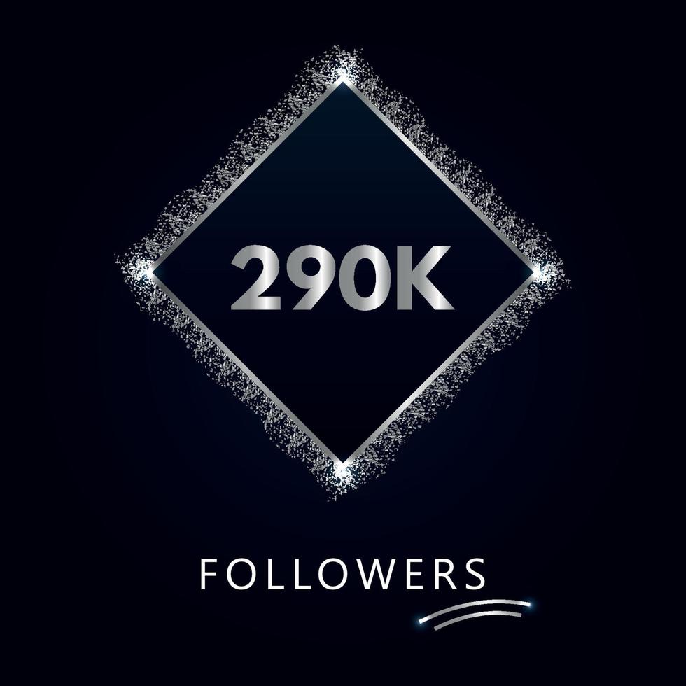 290K or 290 thousand followers with frame and silver glitter isolated on a navy-blue background. Greeting card template for social networks likes, subscribers, friends, and followers. vector