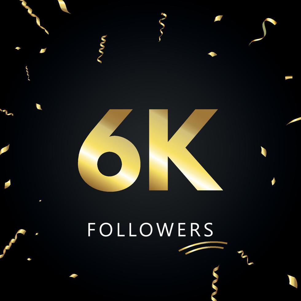 6K or 6 thousand followers with gold confetti isolated on black background. Greeting card template for social networks friends, and followers. Thank you, followers, achievement. vector