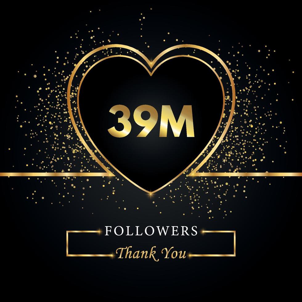 Thank you 39M or 39 Million followers with heart and gold glitter isolated on black background. Greeting card template for social networks friends, and followers. Thank you, followers, achievement. vector