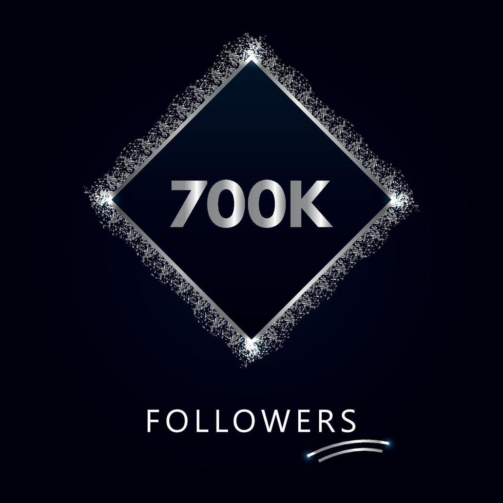 700K or 700 thousand followers with frame and silver glitter isolated on a navy-blue background. Greeting card template for social networks likes, subscribers, friends, and followers. vector