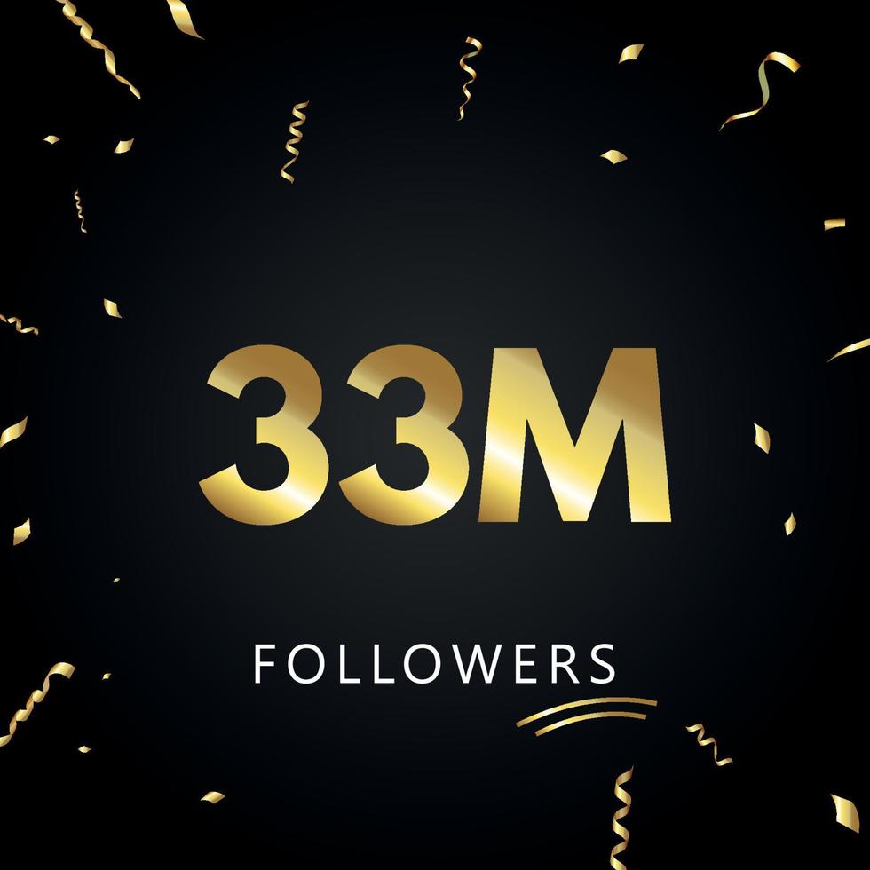 33m o 33 millones de seguidores con confeti dorado aislado en fondo negro. plantilla de tarjeta de felicitación para redes sociales amigos y seguidores. gracias, seguidores, logro. vector