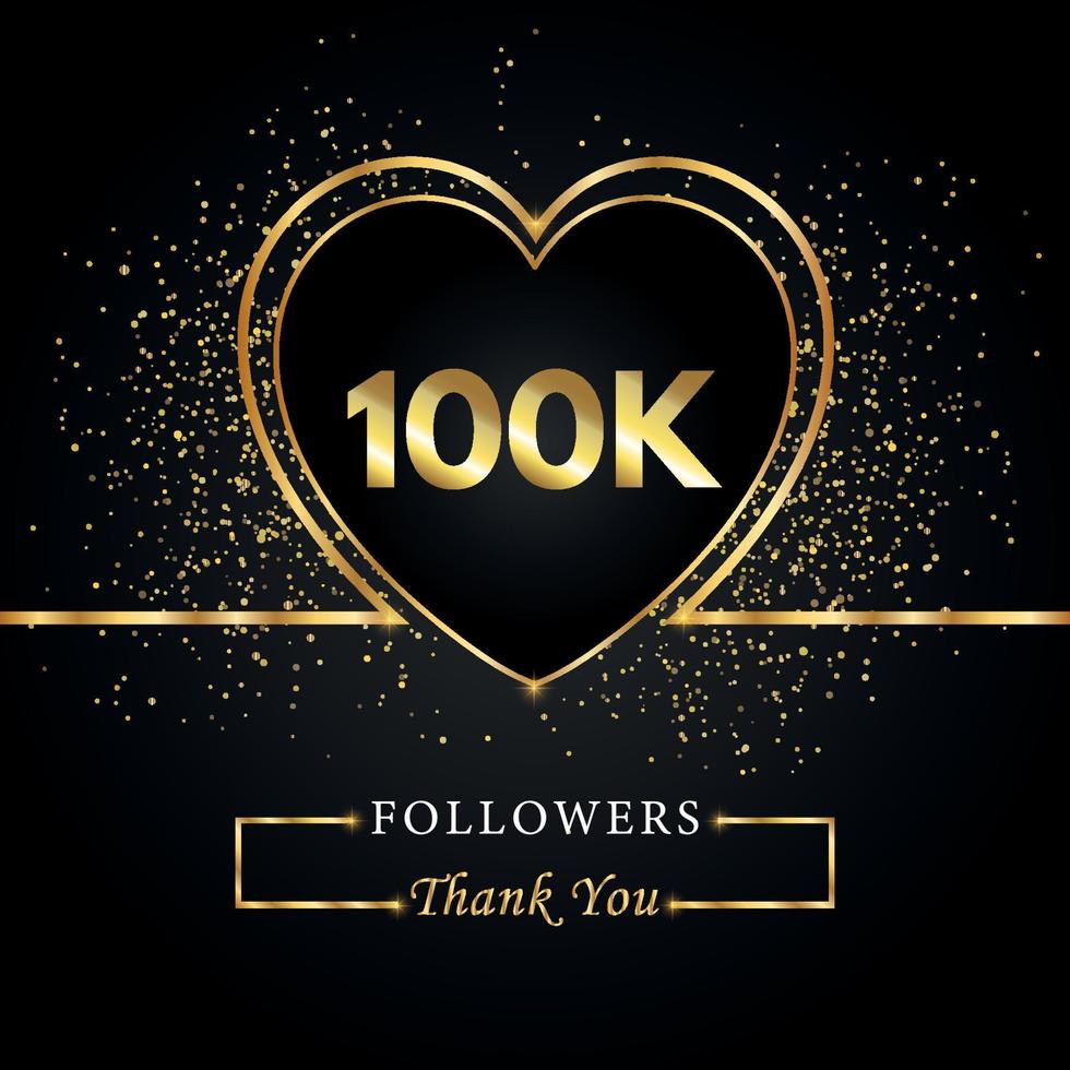 Thank you 100K or 100 thousand followers with heart and gold glitter isolated on black background. Greeting card template for social networks friends, and followers. Thank you, followers, achievement. vector