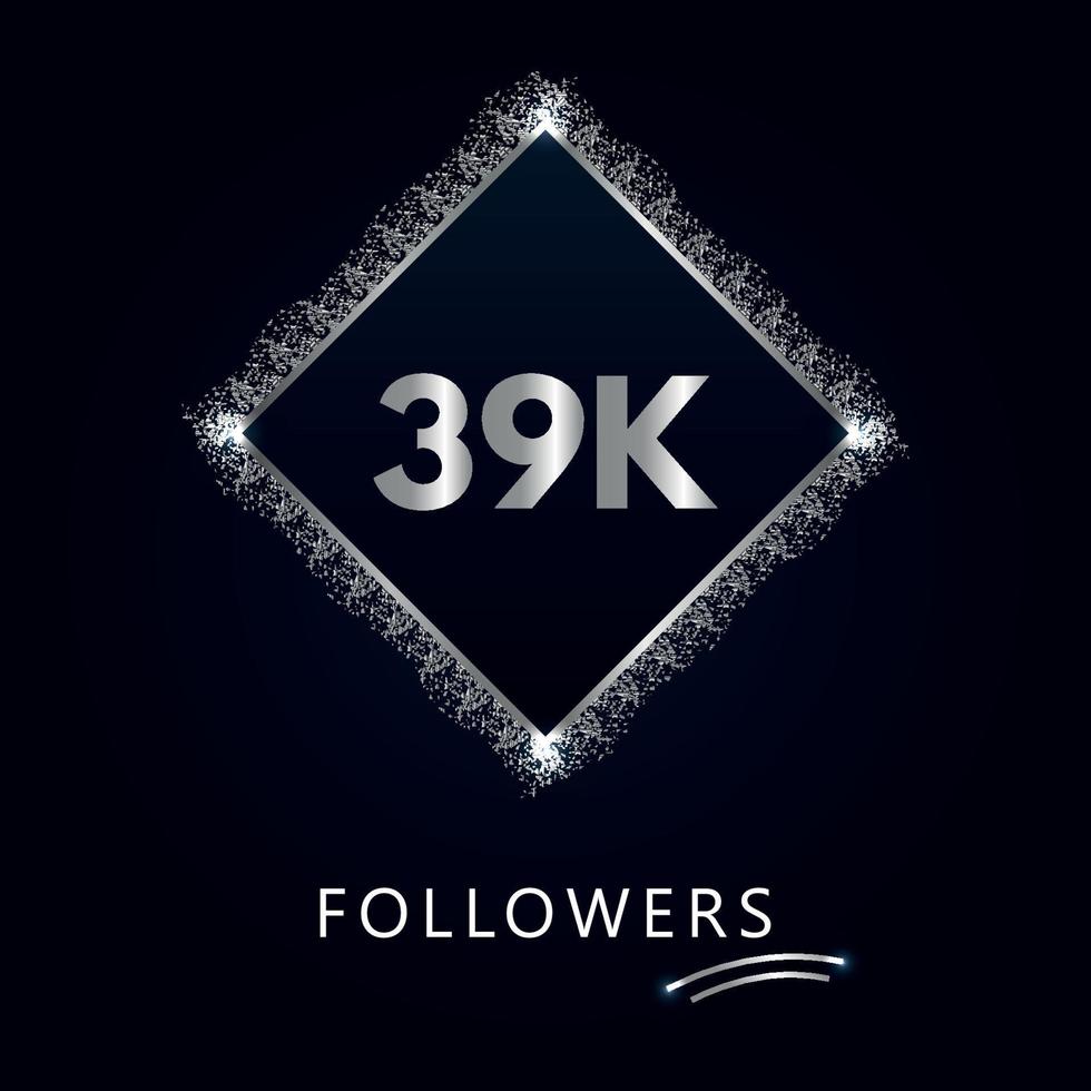 39K or 39 thousand followers with frame and silver glitter isolated on dark navy blue background. Greeting card template for social networks friends, and followers. Thank you, followers, achievement. vector