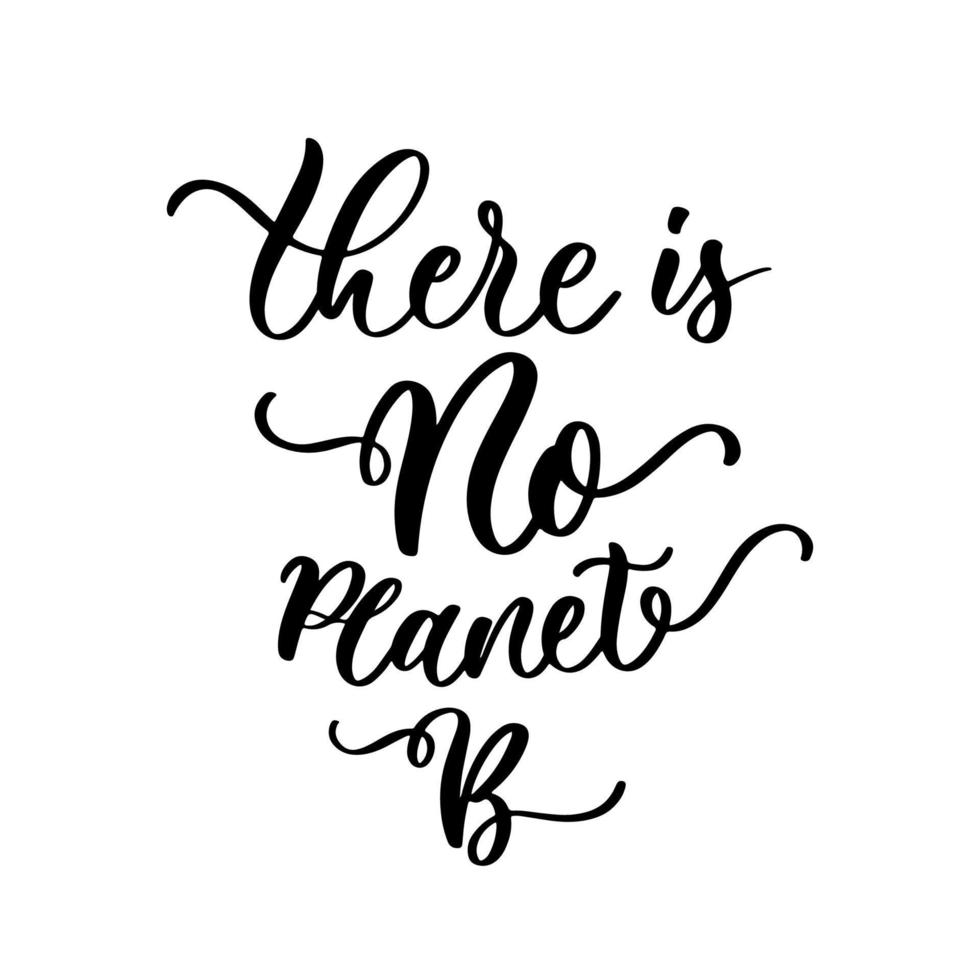 There is no planet B. Vector quote lettering about eco, waste management, minimalism. Motivational phrase for choosing eco friendly lifestyle, using reusable products.