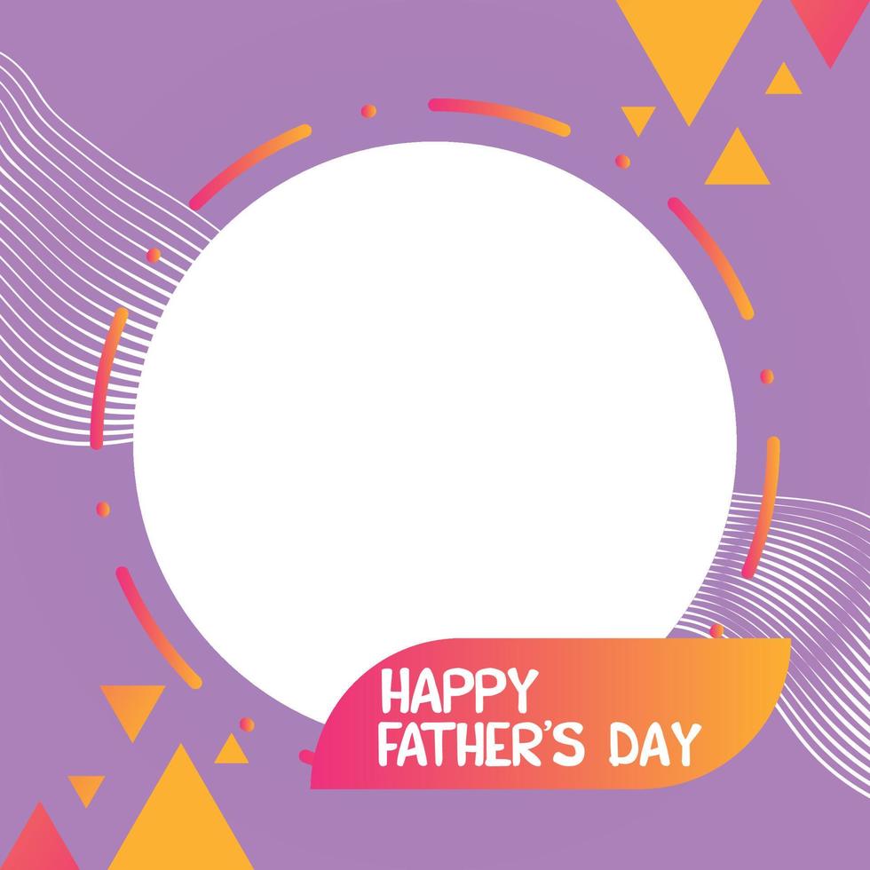 Modern Happy Fathers Day greeting design. Social media frame for happy father's day.  Beautiful happy father's day frame for social media multicolor posts. vector