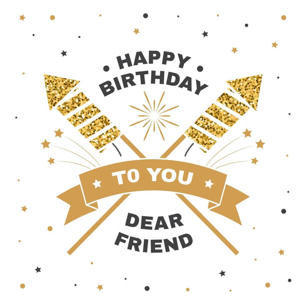 Happy Birthday to you dear friend. Badge, card, with sparkling firework rockets, firework and ribbon. Vector. Vintage typography design for birthday celebration emblem in retro style vector